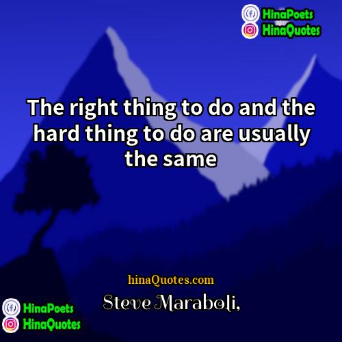 Steve Maraboli Quotes | The right thing to do and the